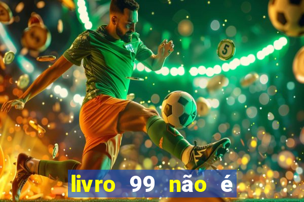 livro 99 não é 100 pdf grátis livro